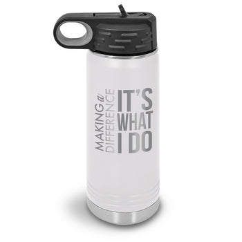 Making a Difference It’s What I Do 20 oz. Stainless Steel Water Bottle