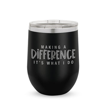 Making A Difference It's What I Do 12 oz. Stainless Steel Tumbler