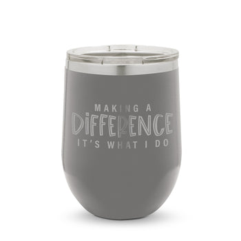 Making A Difference It's What I Do 12 oz. Stainless Steel Tumbler