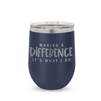 Making A Difference It's What I Do 12 oz. Stainless Steel Tumbler