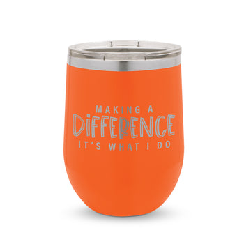 Making A Difference It's What I Do 12 oz. Stainless Steel Tumbler