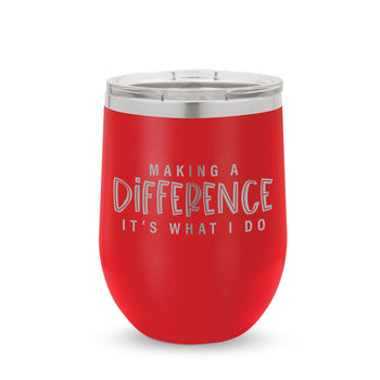 Making A Difference It's What I Do 12 oz. Stainless Steel Tumbler