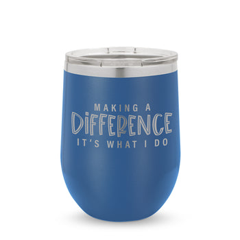 Making A Difference It's What I Do 12 oz. Stainless Steel Tumbler