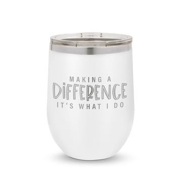 Making A Difference It's What I Do 12 oz. Stainless Steel Tumbler