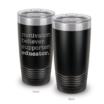 Motivator. Believer. Supporter. Educator. 20 oz. Stainless Steel Tumbler