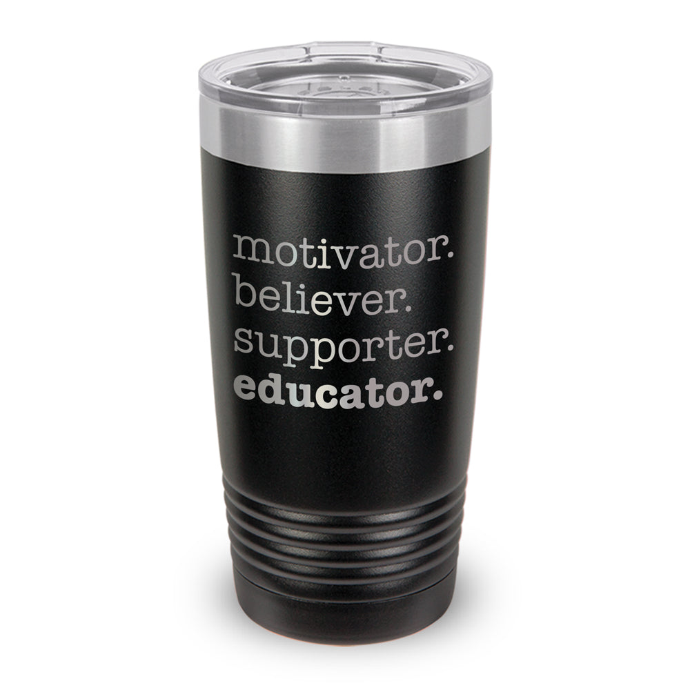 Motivator. Believer. Supporter. Educator. 20 oz. Stainless Steel Tumbler