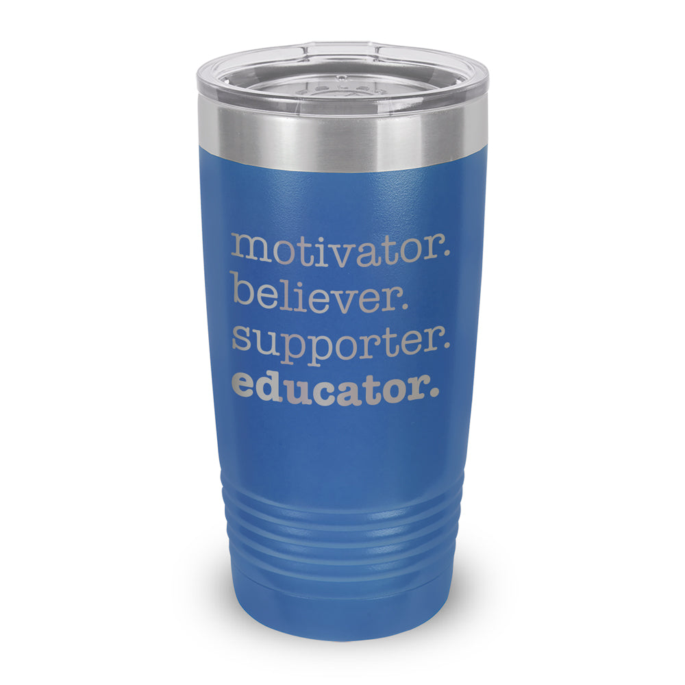 Motivator. Believer. Supporter. Educator. 20 oz. Stainless Steel Tumbler