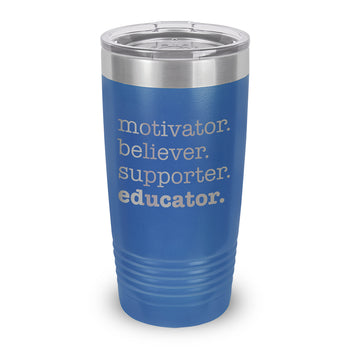 Motivator. Believer. Supporter. Educator. 20 oz. Stainless Steel Tumbler