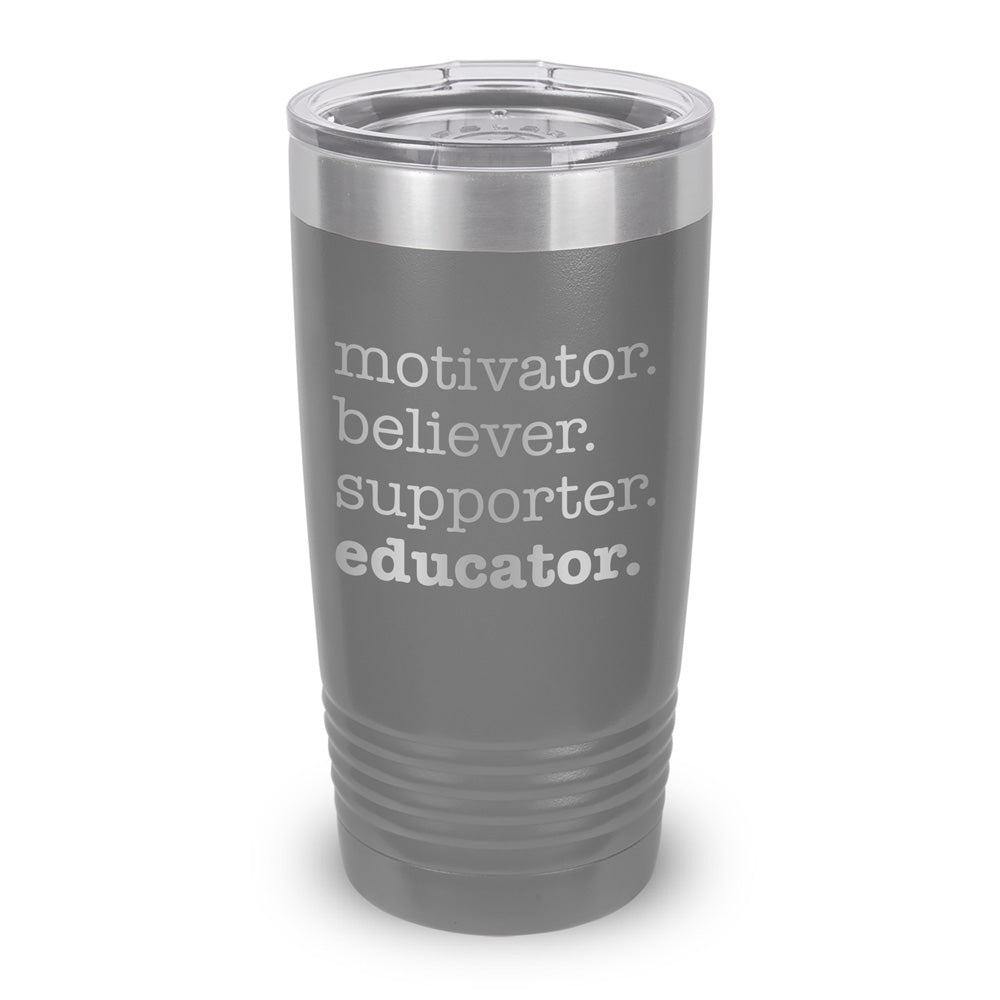 Motivator. Believer. Supporter. Educator. 20 oz. Stainless Steel Tumbler