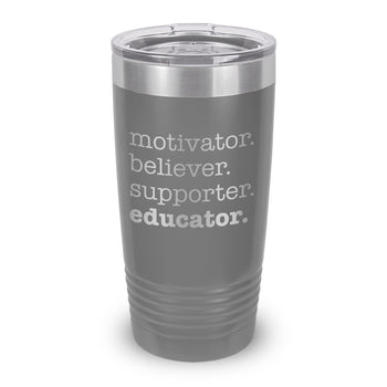 Motivator. Believer. Supporter. Educator. 20 oz. Stainless Steel Tumbler