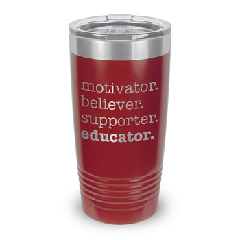 Motivator. Believer. Supporter. Educator. 20 oz. Stainless Steel Tumbler