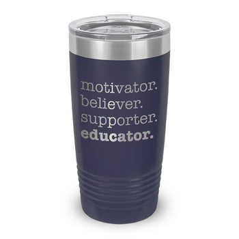 Motivator. Believer. Supporter. Educator. 20 oz. Stainless Steel Tumbler