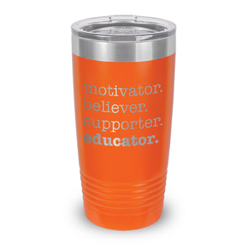 Motivator. Believer. Supporter. Educator. 20 oz. Stainless Steel Tumbler