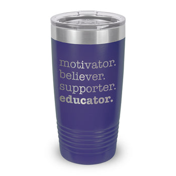 Motivator. Believer. Supporter. Educator. 20 oz. Stainless Steel Tumbler