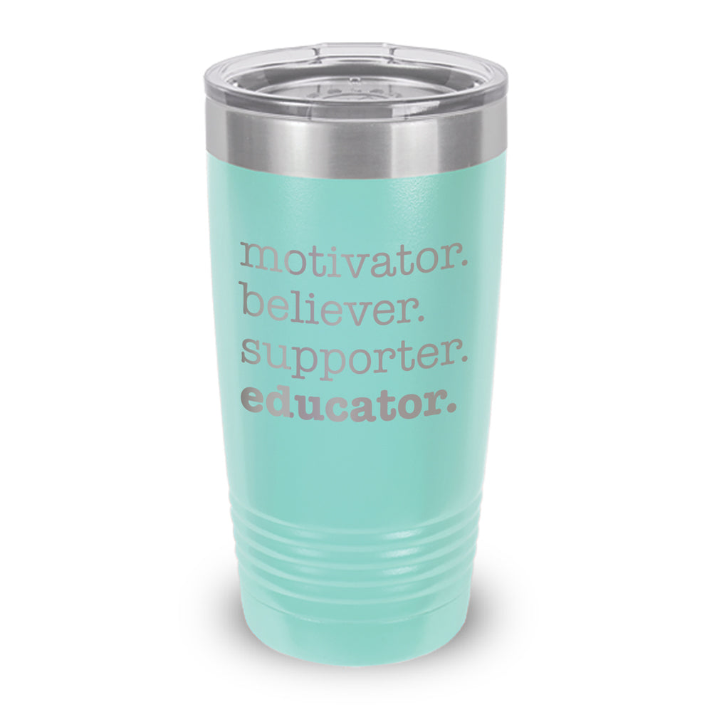 Motivator. Believer. Supporter. Educator. 20 oz. Stainless Steel Tumbler