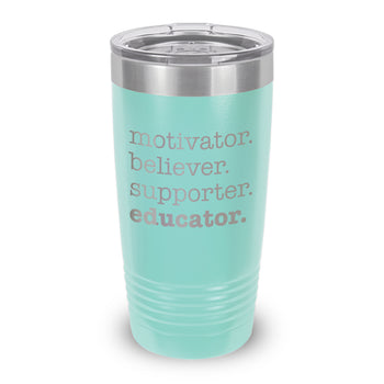Motivator. Believer. Supporter. Educator. 20 oz. Stainless Steel Tumbler