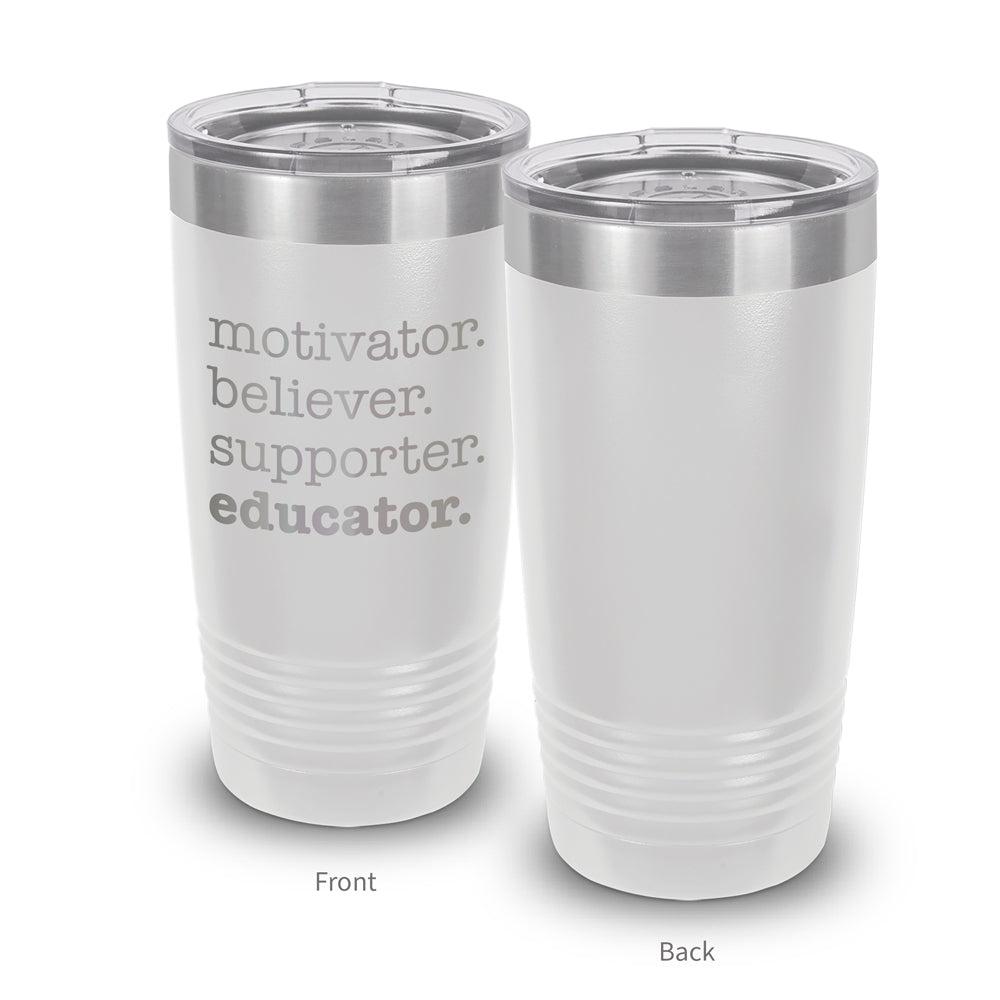 Motivator. Believer. Supporter. Educator. 20 oz. Stainless Steel Tumbler