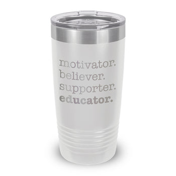 Motivator. Believer. Supporter. Educator. 20 oz. Stainless Steel Tumbler