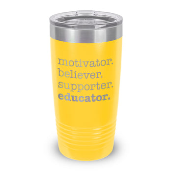Motivator. Believer. Supporter. Educator. 20 oz. Stainless Steel Tumbler