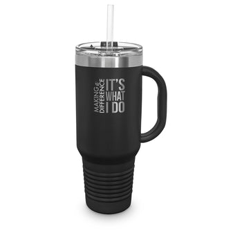 Making A Difference It’s What I Do 40 oz. Stainless Steel Travel Tumbler w/ Handle & Straw