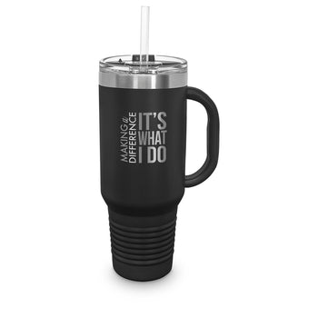 Making A Difference It’s What I Do 40 oz. Stainless Steel Travel Tumbler w/ Handle & Straw