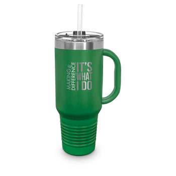 Making A Difference It’s What I Do 40 oz. Stainless Steel Travel Tumbler w/ Handle & Straw