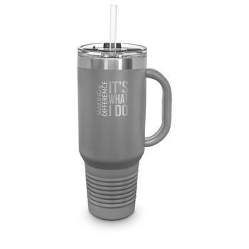 Making A Difference It’s What I Do 40 oz. Stainless Steel Travel Tumbler w/ Handle & Straw