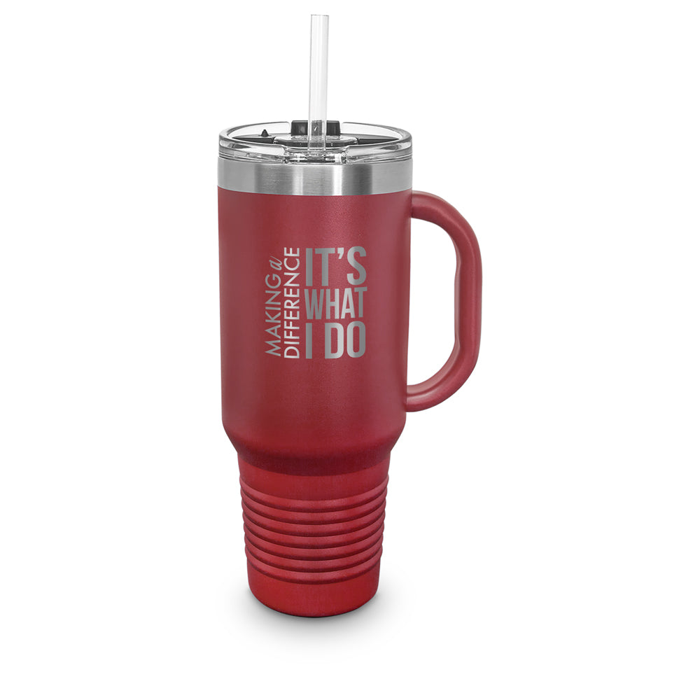 Making A Difference It’s What I Do 40 oz. Stainless Steel Travel Tumbler w/ Handle & Straw