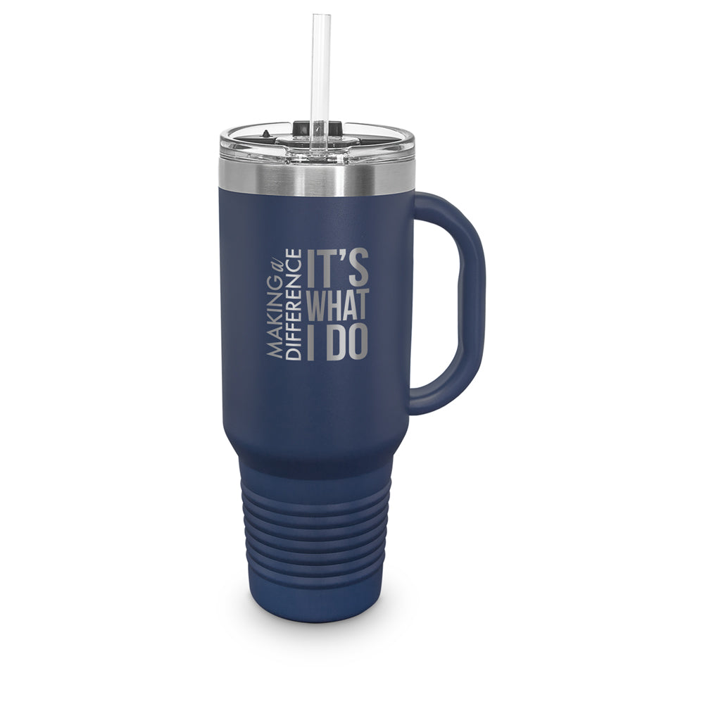 Making A Difference It’s What I Do 40 oz. Stainless Steel Travel Tumbler w/ Handle & Straw