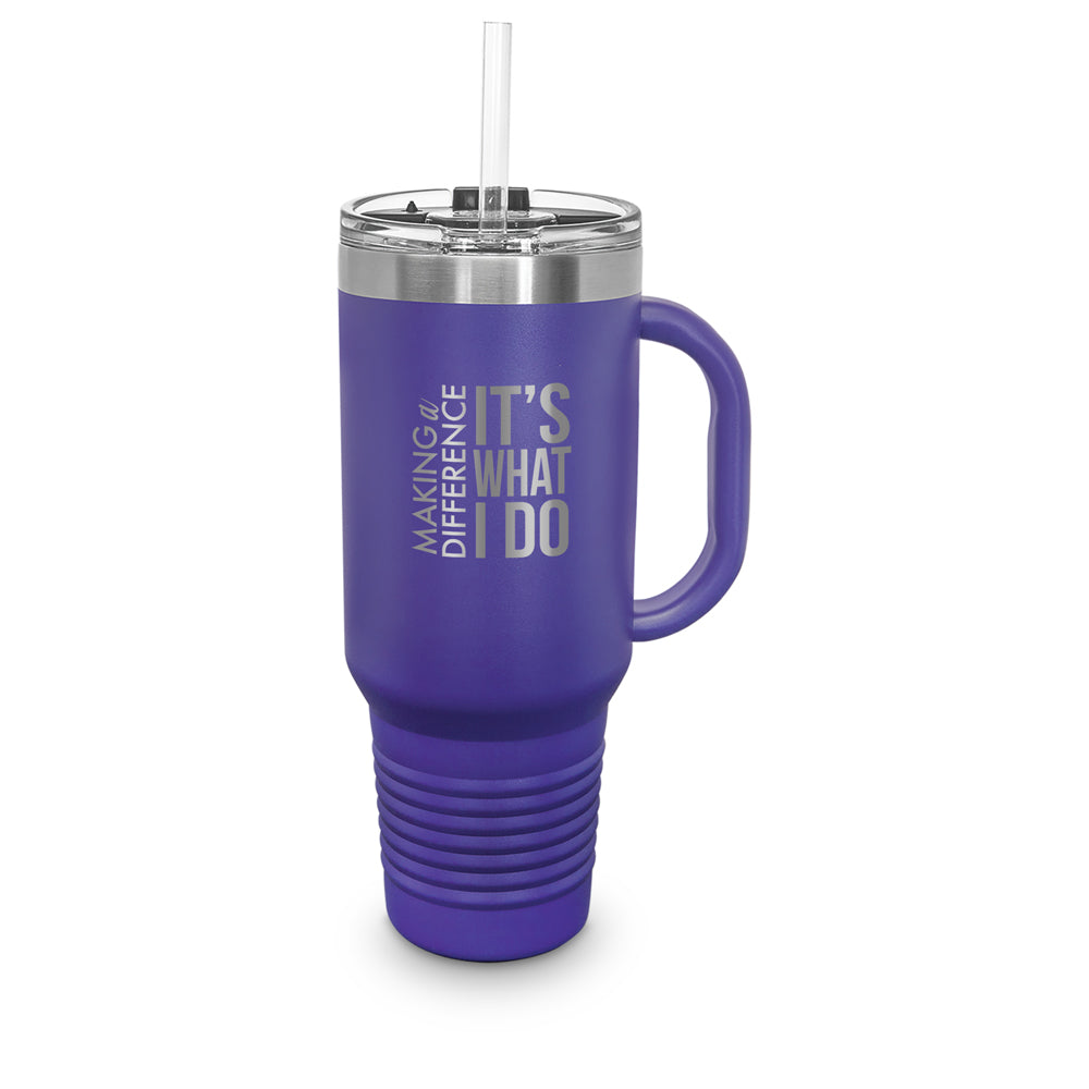 Making A Difference It’s What I Do 40 oz. Stainless Steel Travel Tumbler w/ Handle & Straw