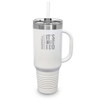 Making A Difference It’s What I Do 40 oz. Stainless Steel Travel Tumbler w/ Handle & Straw