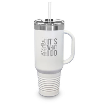 Making A Difference It’s What I Do 40 oz. Stainless Steel Travel Tumbler w/ Handle & Straw