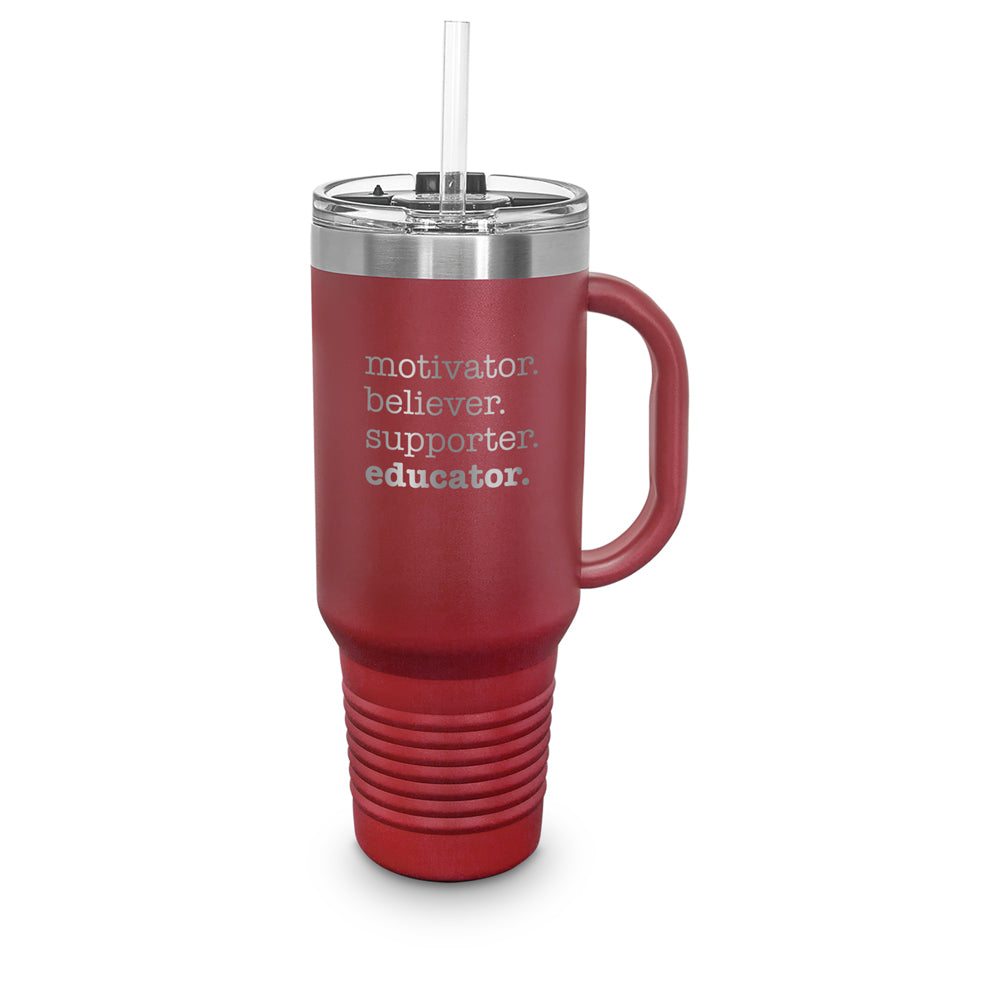 Motivator. Believer. Supporter. Educator. 40 oz. Stainless Steel Travel Tumbler w/ Handle & Straw