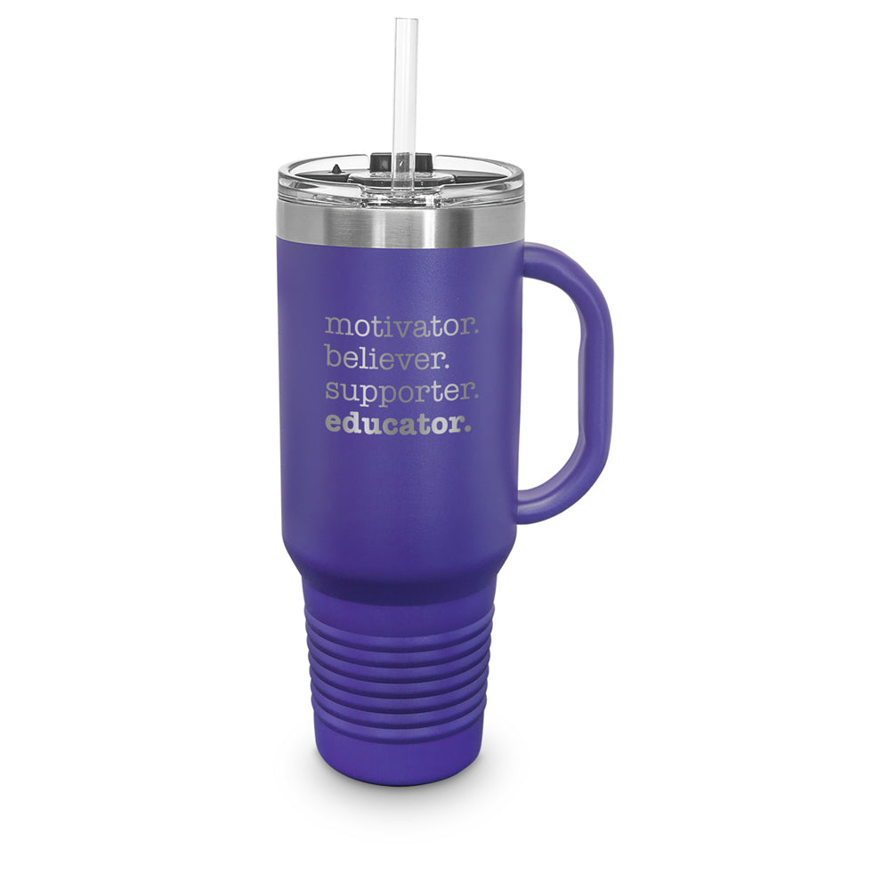 Motivator. Believer. Supporter. Educator. 40 oz. Stainless Steel Travel Tumbler w/ Handle & Straw