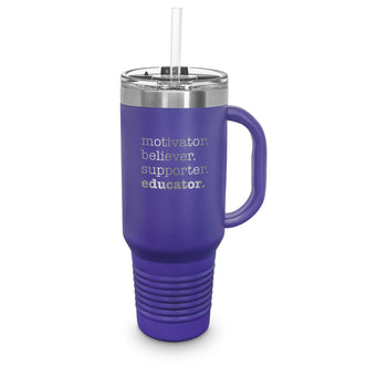 Motivator. Believer. Supporter. Educator. 40 oz. Stainless Steel Travel Tumbler w/ Handle & Straw