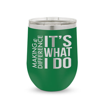 Making a Difference It’s What I Do 12 oz. Stainless Steel Tumbler