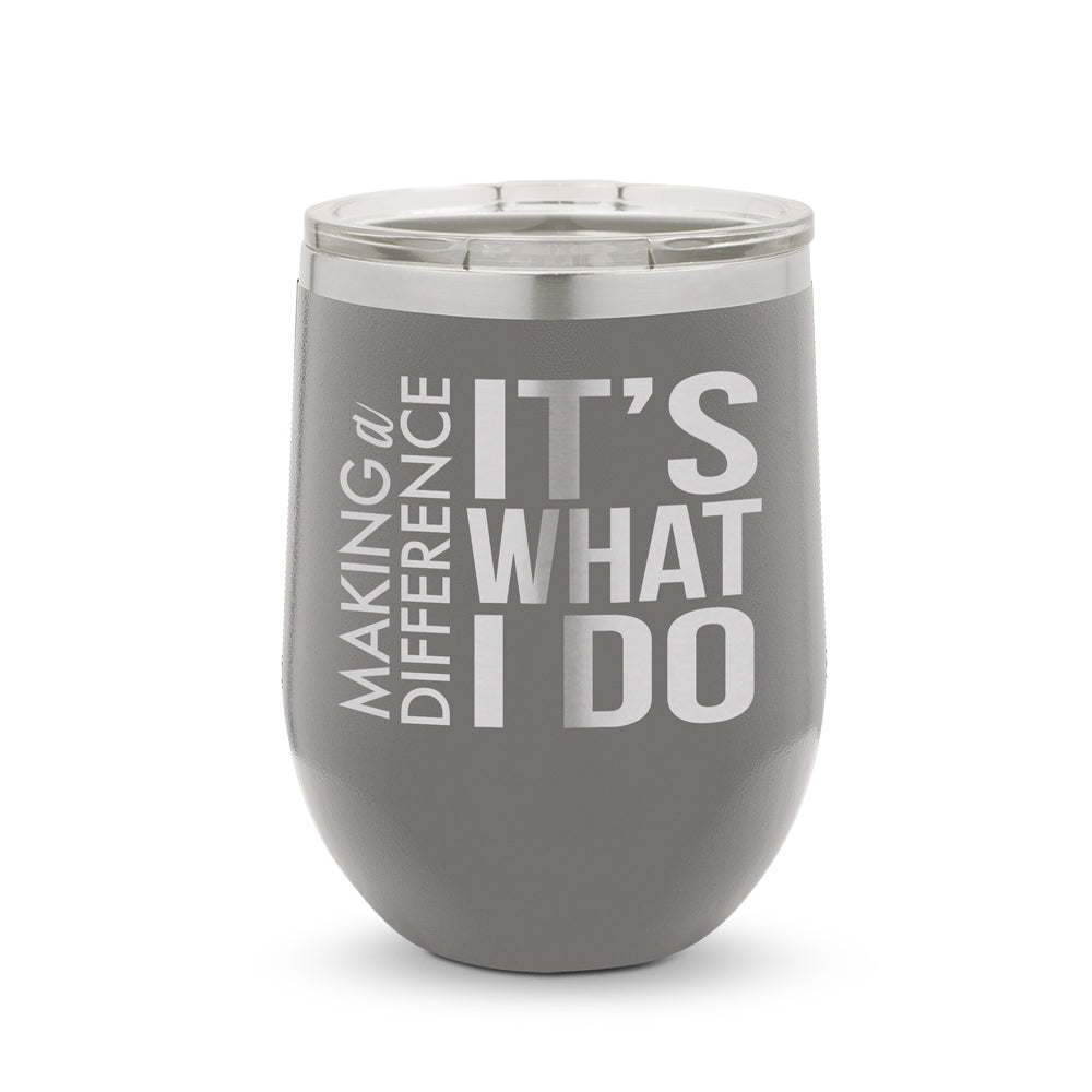 Making a Difference It’s What I Do 12 oz. Stainless Steel Tumbler
