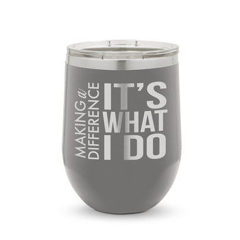 Making a Difference It’s What I Do 12 oz. Stainless Steel Tumbler