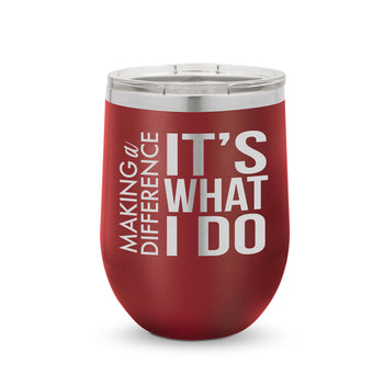 Making a Difference It’s What I Do 12 oz. Stainless Steel Tumbler