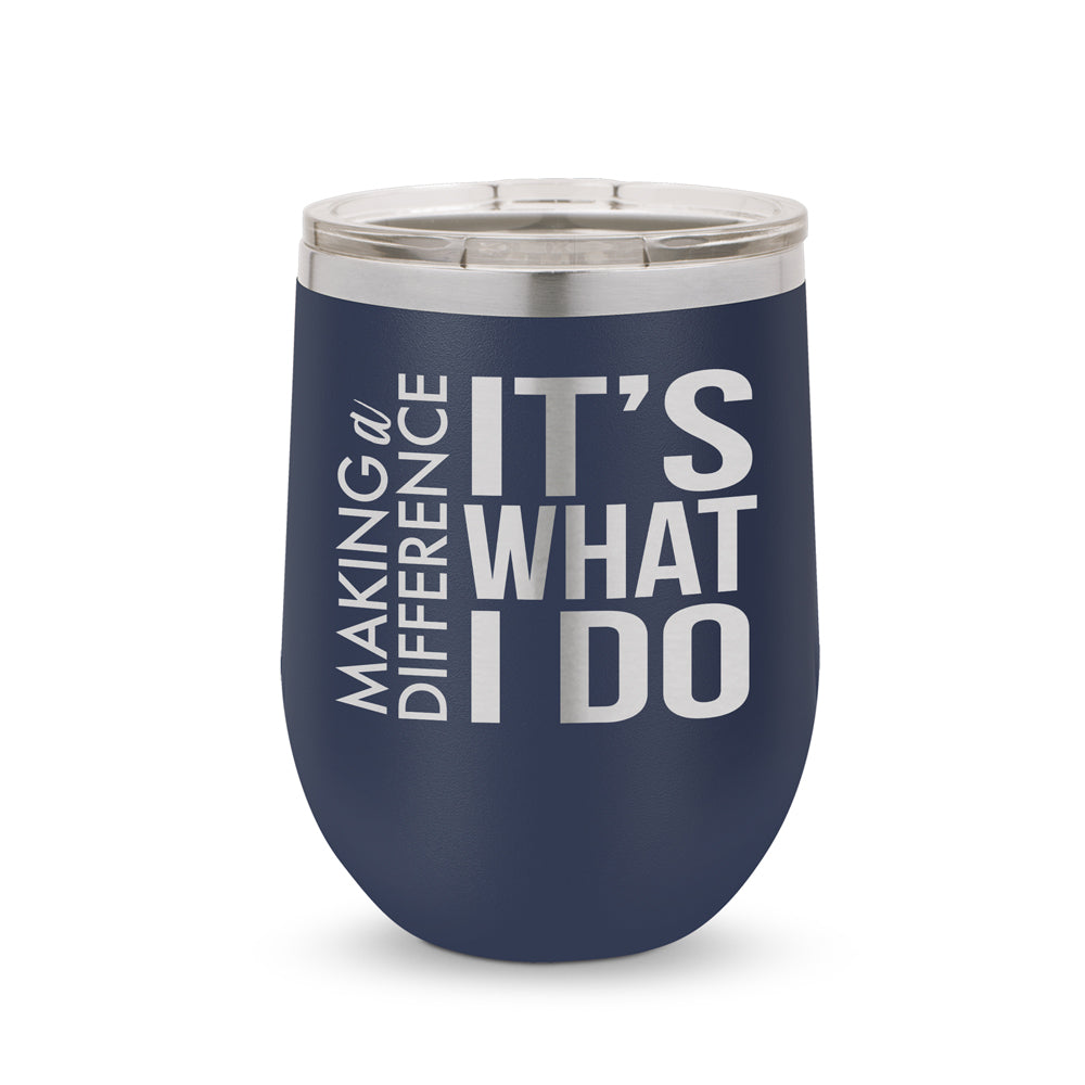 Making a Difference It’s What I Do 12 oz. Stainless Steel Tumbler