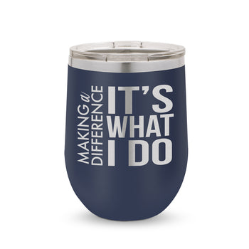 Making a Difference It’s What I Do 12 oz. Stainless Steel Tumbler