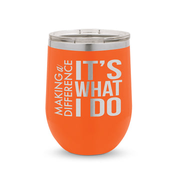 Making a Difference It’s What I Do 12 oz. Stainless Steel Tumbler