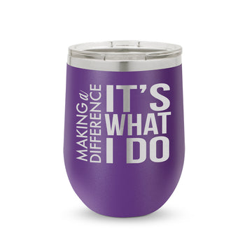 Making a Difference It’s What I Do 12 oz. Stainless Steel Tumbler