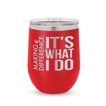 Making a Difference It’s What I Do 12 oz. Stainless Steel Tumbler