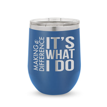 Making a Difference It’s What I Do 12 oz. Stainless Steel Tumbler