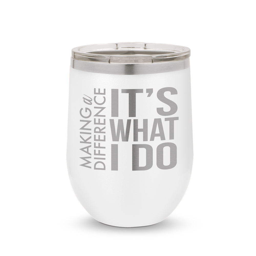 Making a Difference It’s What I Do 12 oz. Stainless Steel Tumbler