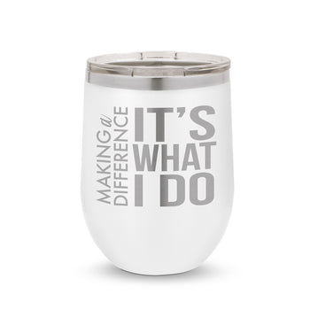 Making a Difference It’s What I Do 12 oz. Stainless Steel Tumbler