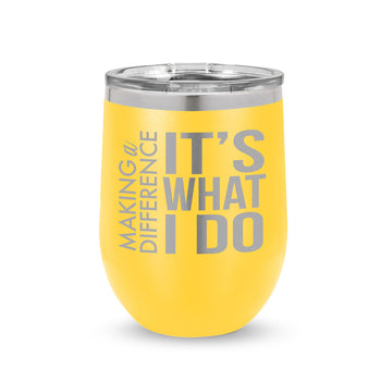 Making a Difference It’s What I Do 12 oz. Stainless Steel Tumbler