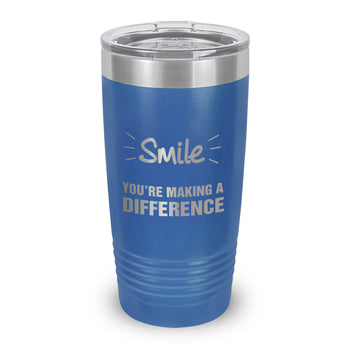 Smile You’re Making A Difference 20 oz. Stainless Steel Tumbler