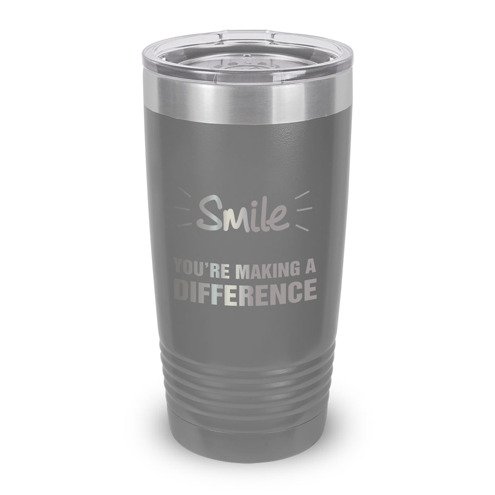 Smile You’re Making A Difference 20 oz. Stainless Steel Tumbler